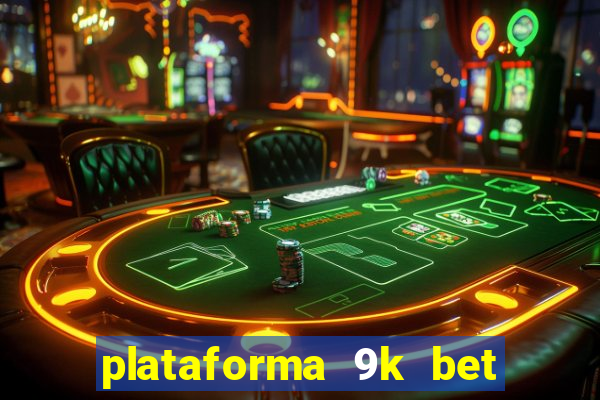 plataforma 9k bet paga mesmo